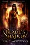 [Ishtar's Legacy 04] • The Blade's Shadow